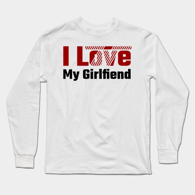 I love my girlfriend Long Sleeve T-Shirt by Nana On Here